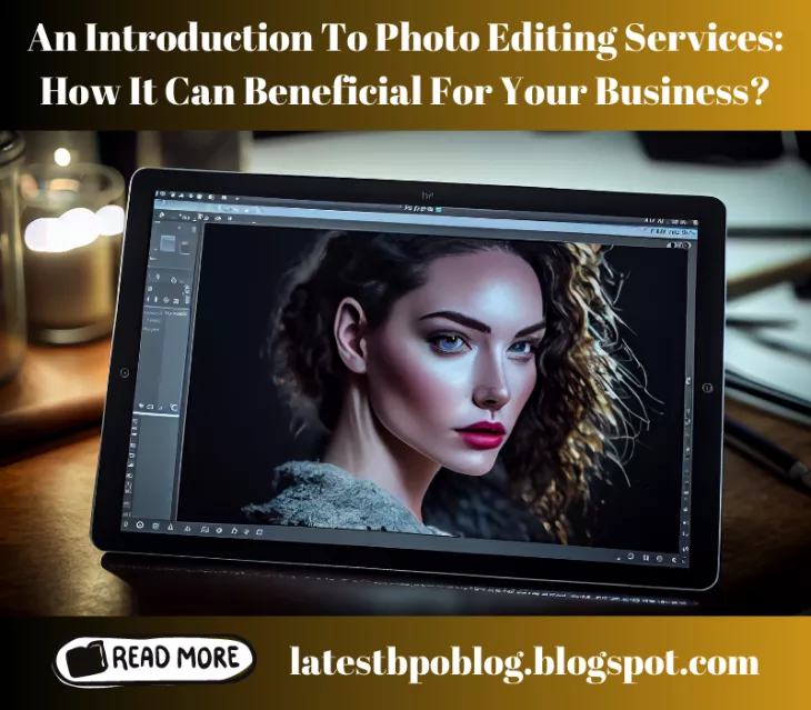 An introduction to photo editing services: How It Can Beneficial for your business?