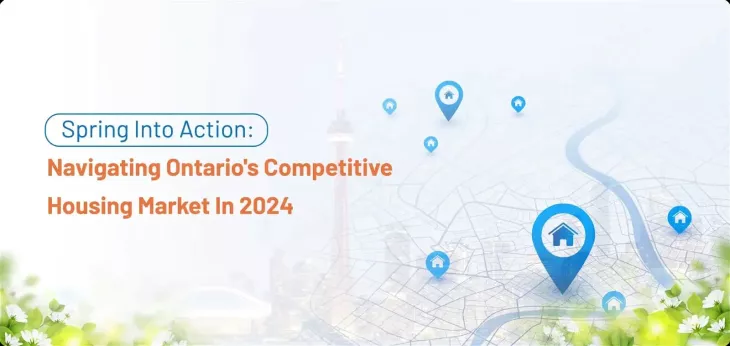 Spring Into Action: Navigating Ontario’s Competitive Housing Market in 2024