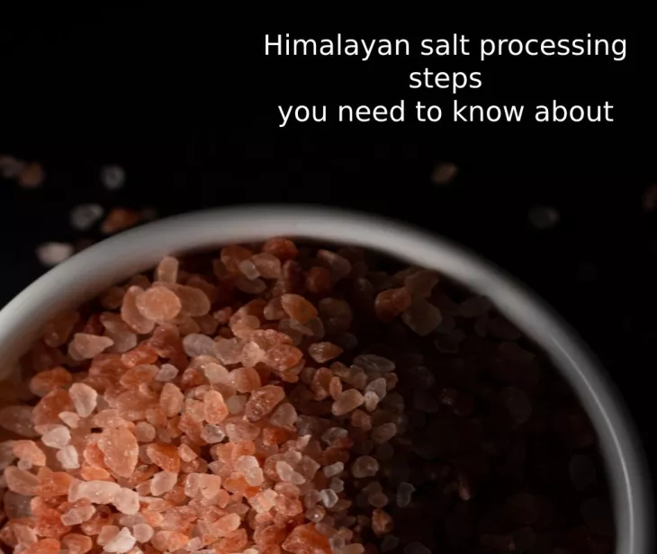 Himalayan salt processing steps you need to know about