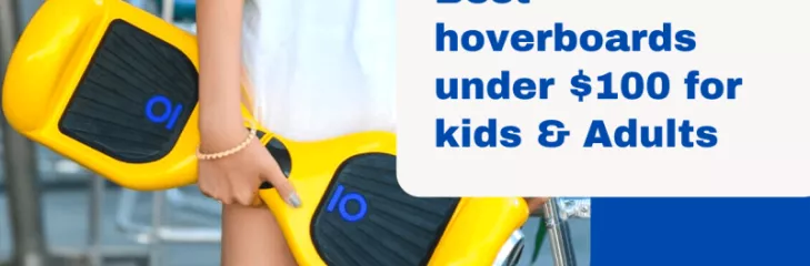 Best hoverboards under $100 for kids & Adults
