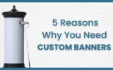 5 Reasons Why Your Business Needs Custom Banners