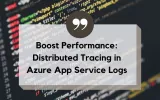 Boost Performance Distributed Tracing in Azure App Service Logs